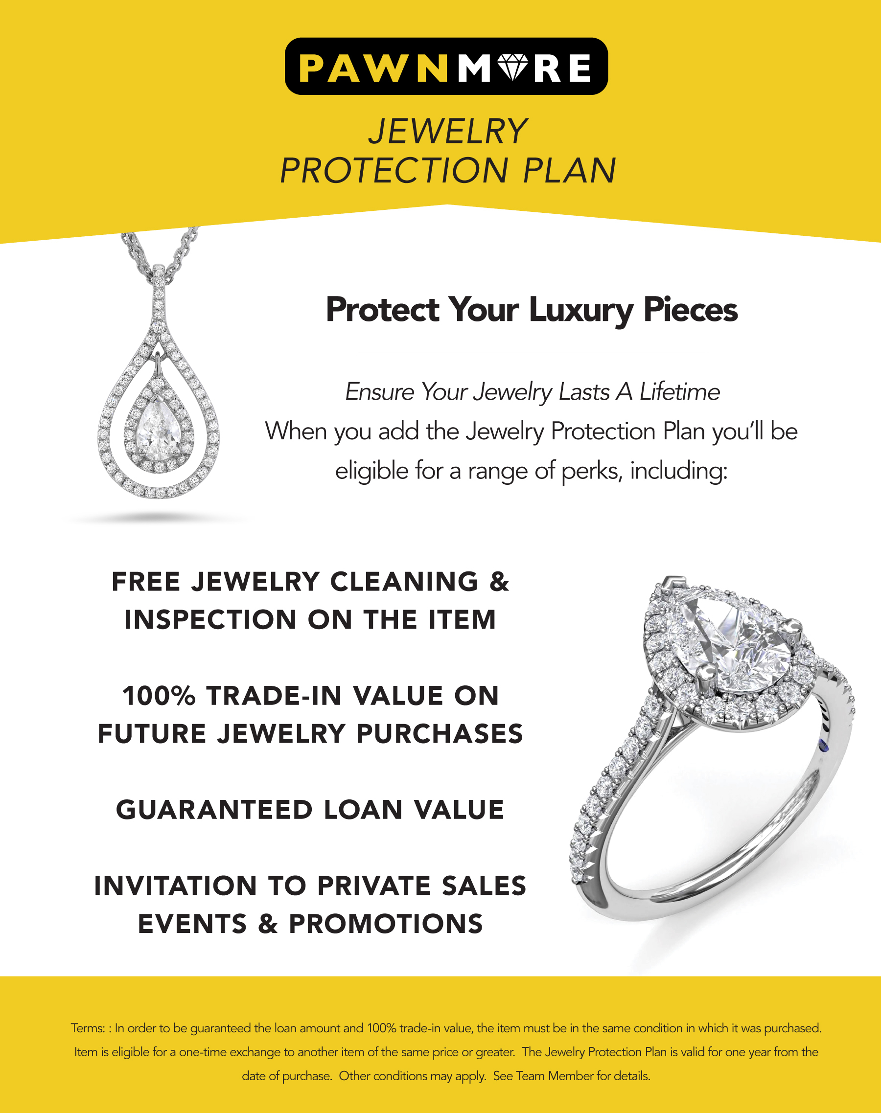 Description of the jewelry protection plan. When you add a jewelry protection plan you'll be eligible for a range of perks including: Free jewelry cleaning & inspection, 100% trade-in value on future jewelry purchases, guaranteed loan value, invitation to private sales events & promotions